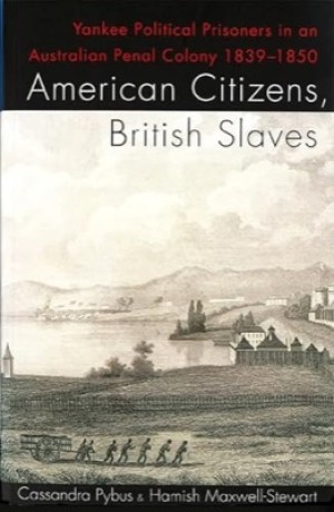 American Citizens, British Slaves (SIGNED COPY)by: Pybus, Cassandra / Maxwell-Stewart, Hamish 