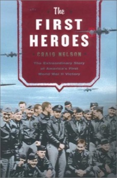The First Heroes: The Extraordinary Story of the Doolittle Raid--America's First World War II Victoryby: Craig Nelson