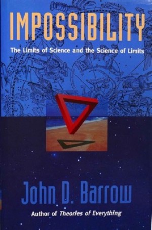 Impossibility : The Limits of Science and the Science of Limitsby: John D. Barrow 