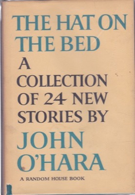 The Hat on the Bed: A Collection of 24 New Storiesby: John O'Hara