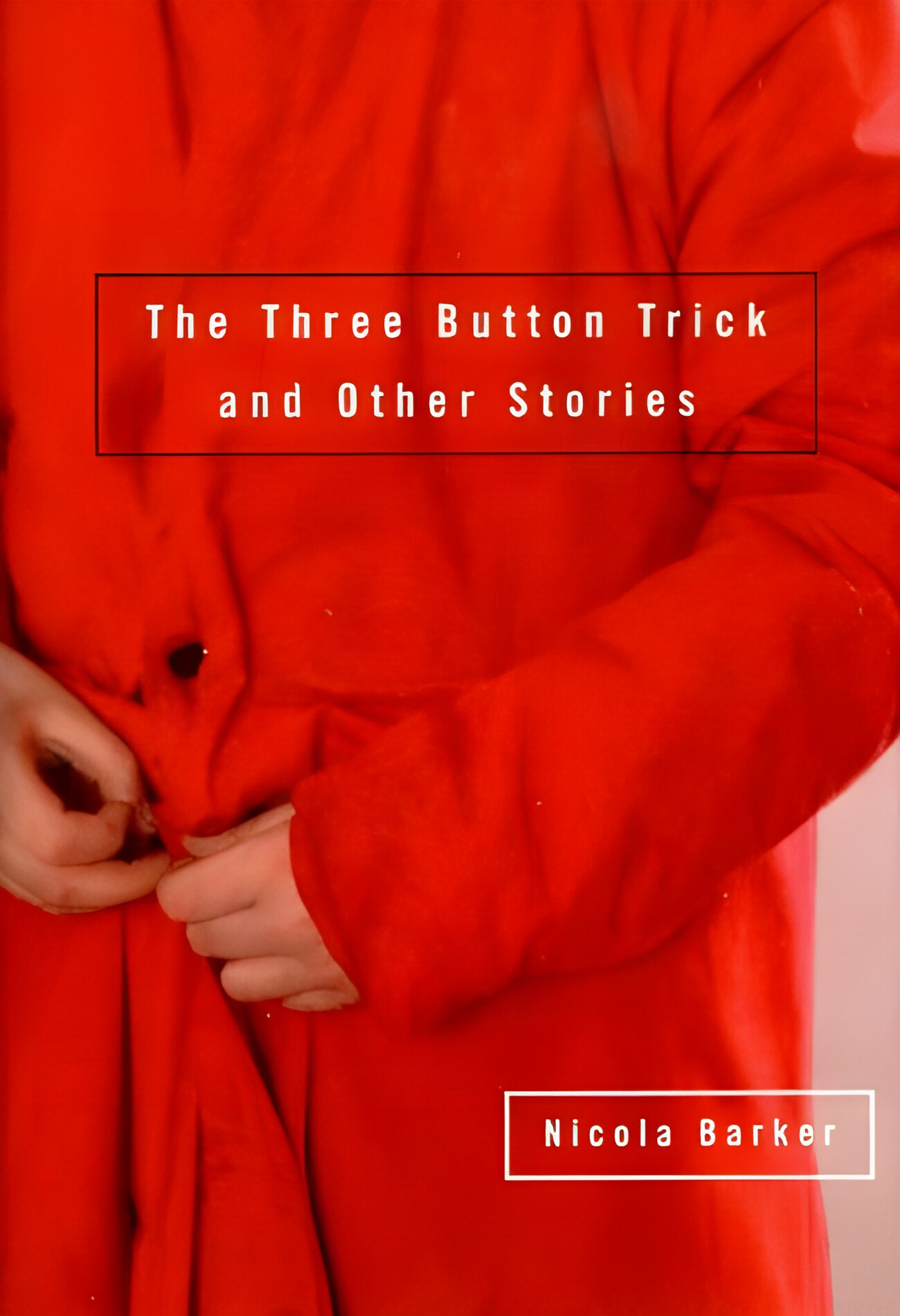 The Three Button Trick And Other Storiesby: Nicola Barker 