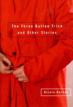 The Three Button Trick And Other Storiesby: Nicola Barker 