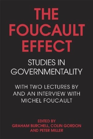 The Foucault Effect: Studies in Governmentality by: Burchell, Graham; Colin Gordon and Peter Miller, eds. 