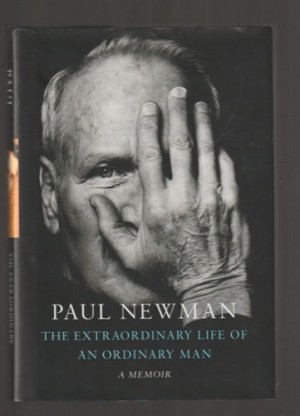 The Extraordinary Life of an Ordinary Man: A Memoir by: Newman, Paul 