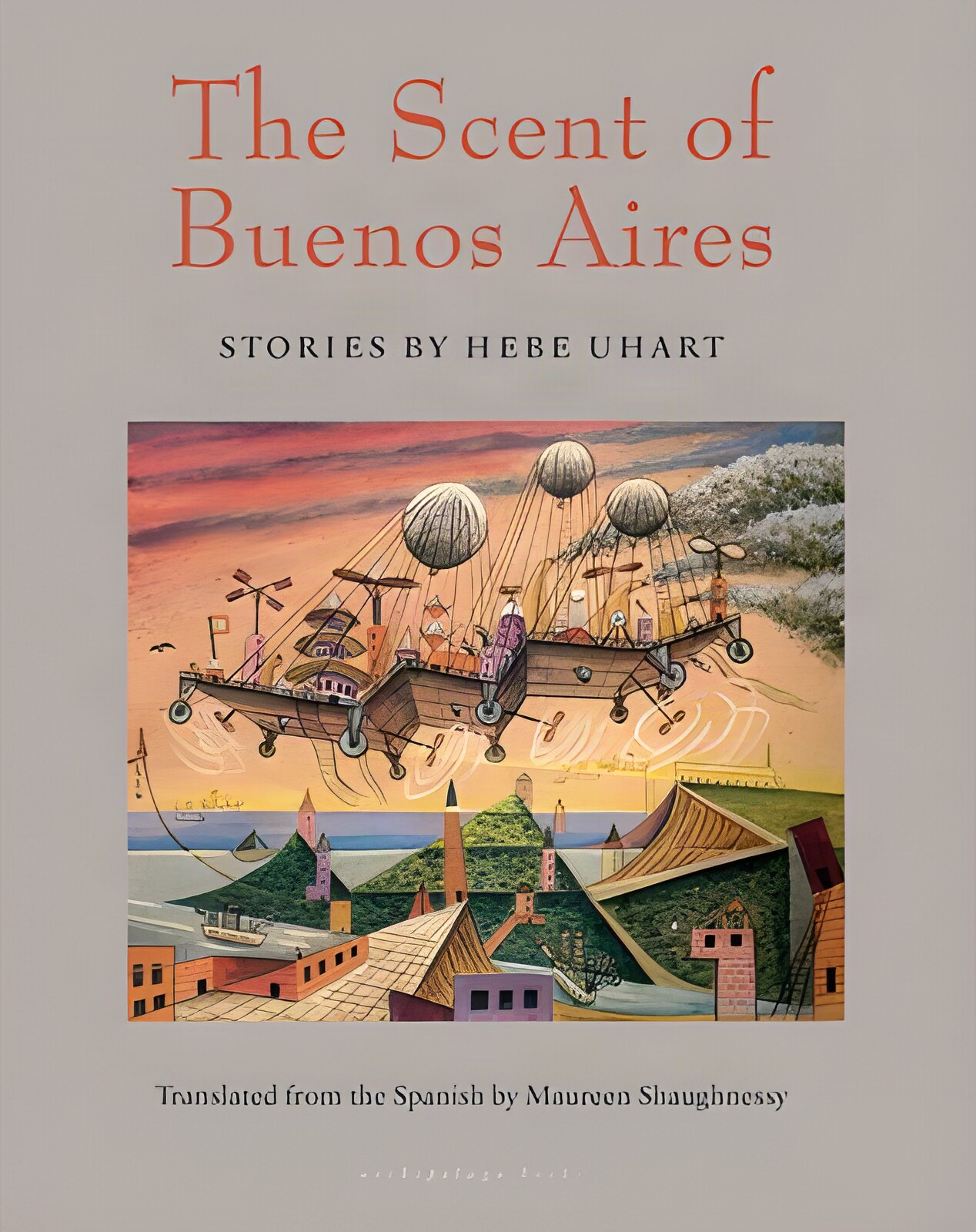The Scent of Buenos Aires: Stories by Hebe Uhart by: Hebe Uhart / Maureen Shaughnessy (Translator)