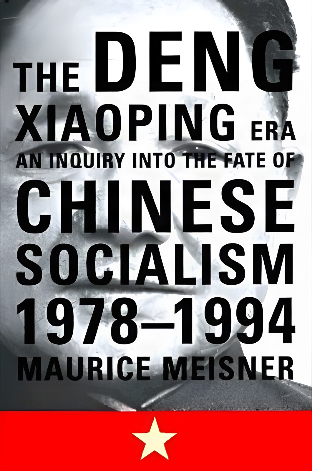 The Deng Xiaoping Era: An Inquiry into the Fate of Chinese Socialismby: Maurice J. Meisner