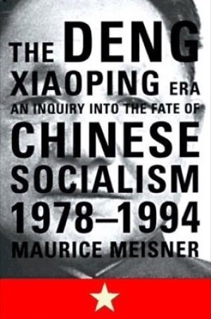 The Deng Xiaoping Era: An Inquiry into the Fate of Chinese Socialismby: Maurice J. Meisner