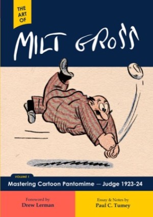 The Art of Milt Gross Vol. One: Mastering Cartoon Pantomime-Judge 1923-24by: Milt Gross (Author), Paul C. Tumey (Editor), Drew Lerman (Foreword)