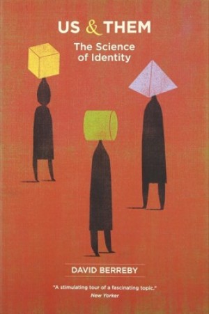 Us and Them: The Science of Identity by: David Berreby