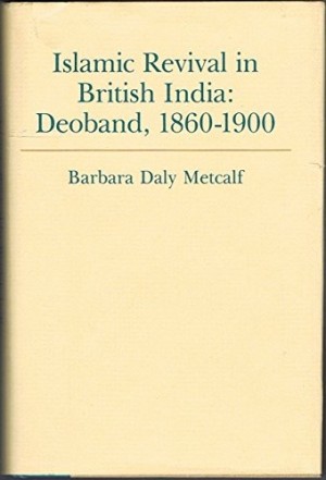 Islamic Revival in British India : Deoband, 1860-1900by: Metcalf, Barbara Daly
