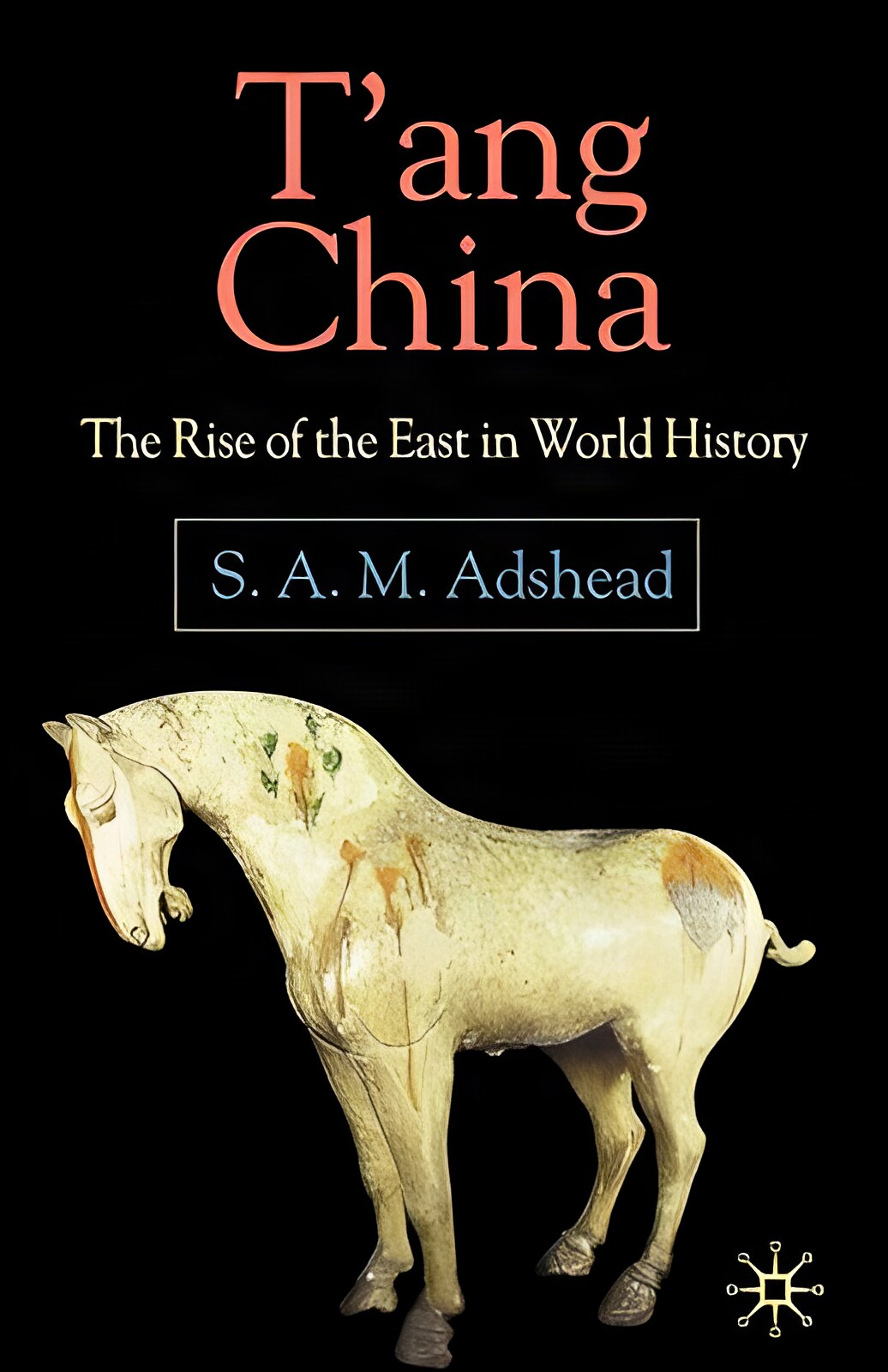 T'ang China: The Rise of the East in World Historyby: S. A. M. Adshead 