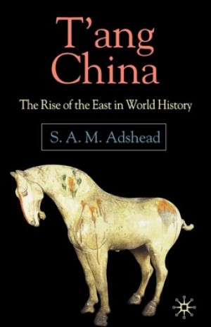 T'ang China: The Rise of the East in World Historyby: S. A. M. Adshead 