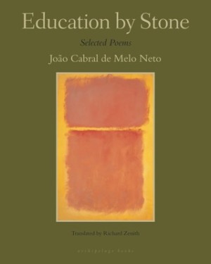 Education by Stone: Selected Poems by: Joao Cabral de Melo Neto  /Richard Zenith (Translator)
