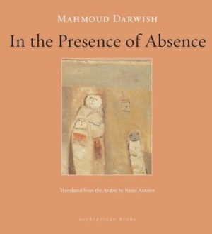 In the Presence of Absenceby: Mahmoud Darwish (Author), Sinan Antoon (Translator)