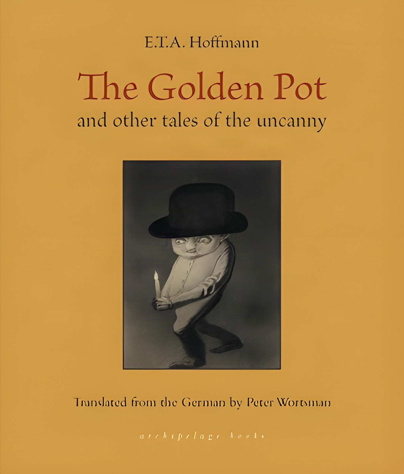 The Golden Pot: and other tales of the uncannyby: E. T. A. Hoffmann (Author), Peter Wortsman (Translator)