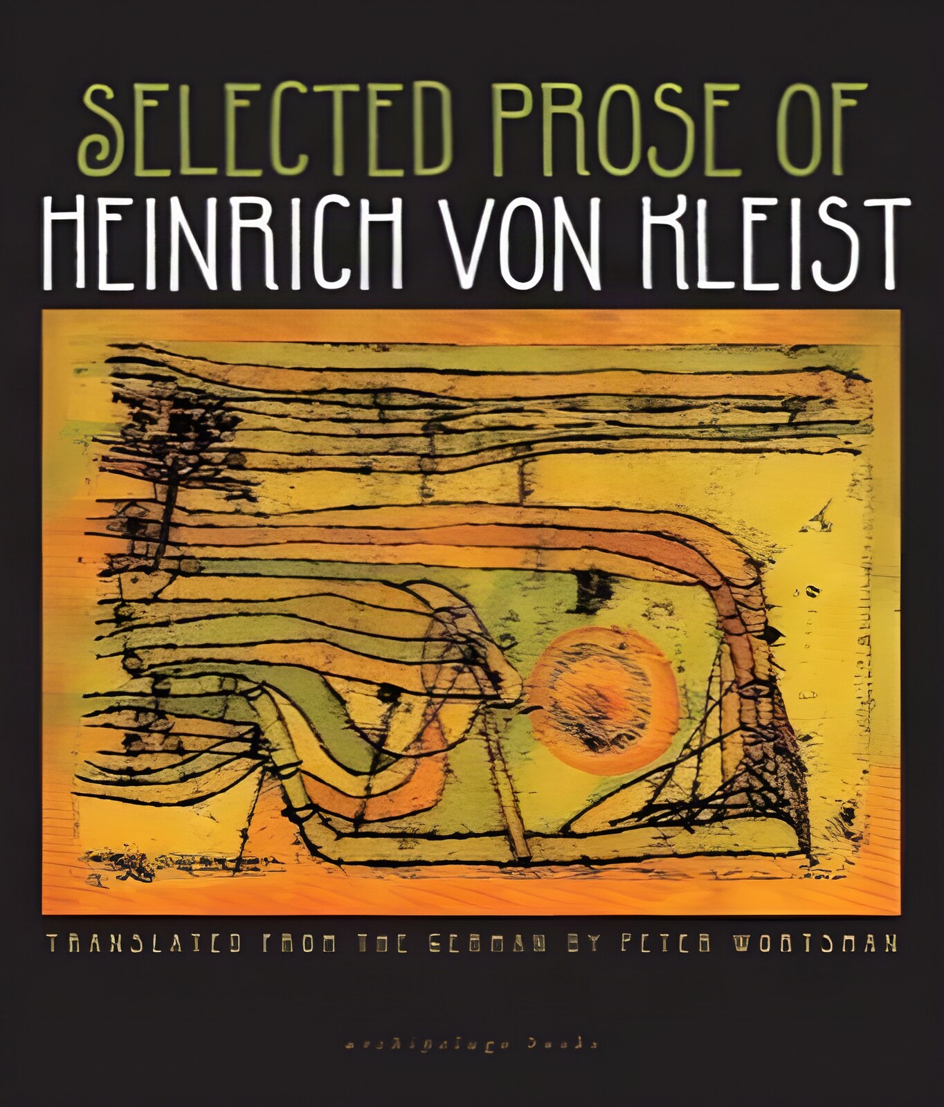 Selected Prose of Heinrich von Kleistby: Heinrich von Kleist (Author), Peter Wortsman (Translator)