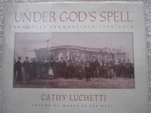 Under God's Spell: Frontier Evangelists 1772-1915by: Luchetti, Cathy