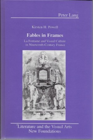 Fables in Frames: La Fontaine and Visual Culture in Nineteenth-Century Franceby: Powell, Kirsten H.