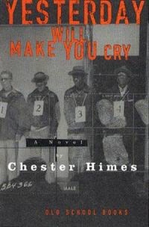 Yesterday Will Make You Cry: A Novelby: Himes, Chester