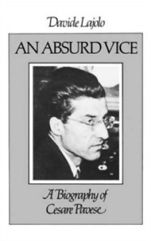 An Absurd Vice: A Biography of Cesare Paveseby: Lajolo, Davide