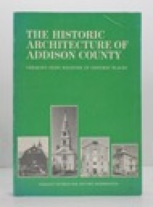 Historic Architecture of Addison County, The : Including a Listing of the Vermont State Register of Historic Placesby: Johnson, Curtis B.