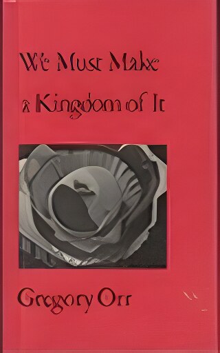 We Must Make a Kingdom of It (SIGNED COPY)by: Orr, Gregory