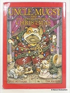 Uncle Mugsy and the Terrible Twins of Christmas (SIGNED COPY)by: Metaxas, Eric and Tim Raglin
