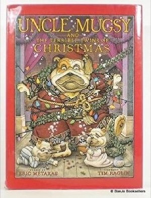 Uncle Mugsy and the Terrible Twins of Christmas (SIGNED COPY)by: Metaxas, Eric and Tim Raglin