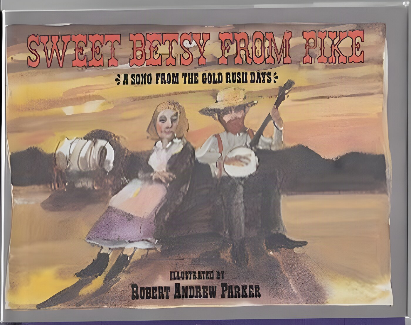 Sweet Betsy From Pike: A Song from the Gold Rush Daysby: Parker, Robert Andrew 