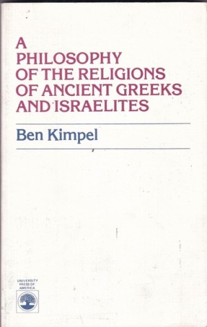 A Philosophy of the Religions of Ancient Greeks and Israelites(SIGNED COPY)by: Kimpel, Ben