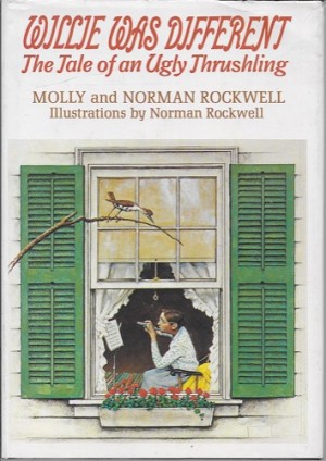 Willie Was Different - The Tale of an Ugly Thrushlingby: Rockwell, Molly/Norman Rockwell