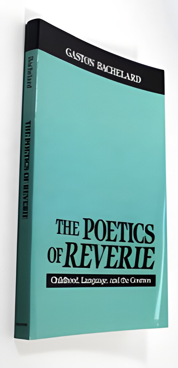 Poetics of Reverie - Childhood, Language, and the Cosmos, Theby: Bachelard, Gaston