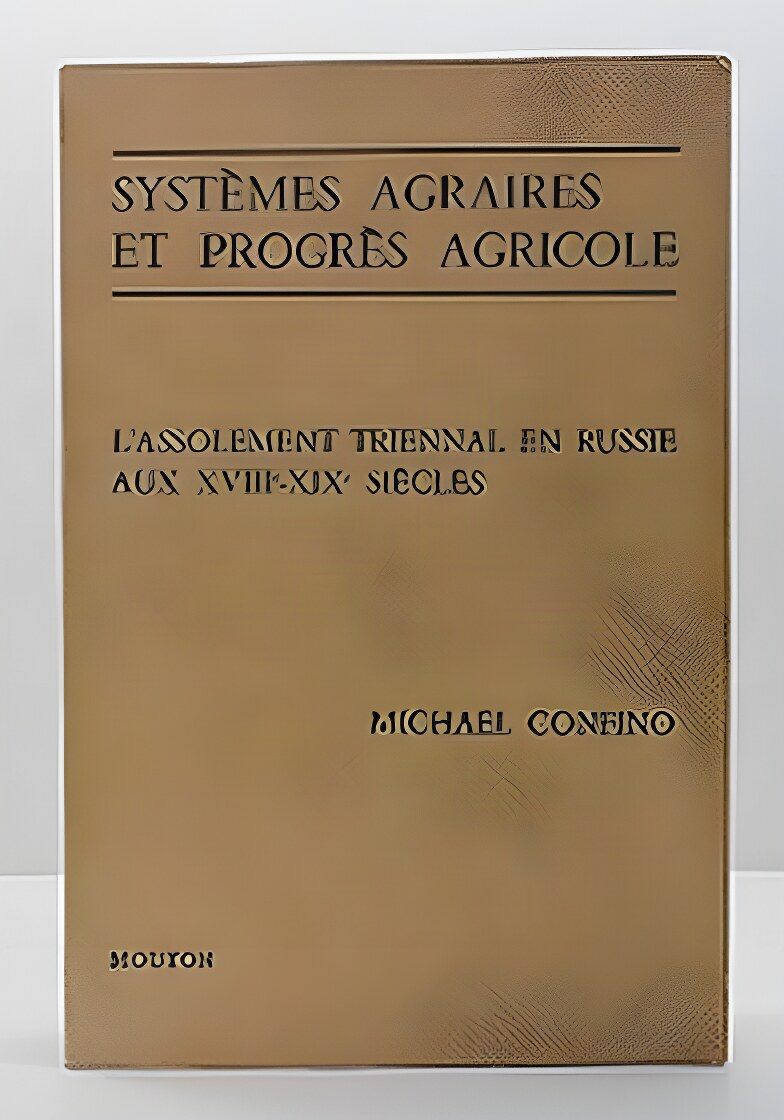 Systemes Agraires et Progres Agricole: L'Assolement Triennal en Russie aux XVIII - XIX Siecles by: Confino, Michael