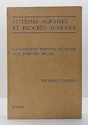 Systemes Agraires et Progres Agricole: L'Assolement Triennal en Russie aux XVIII - XIX Siecles by: Confino, Michael