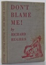 Don't Blame Me!by: Hughes, Richard 