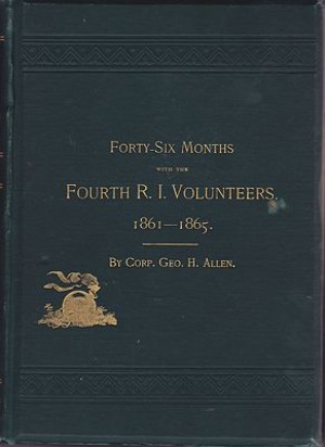 Forty-Six Months with the Fourth R.I. Volunteers: 1861-1865 (SIGNED COPY)by: Allen, Geo. H.