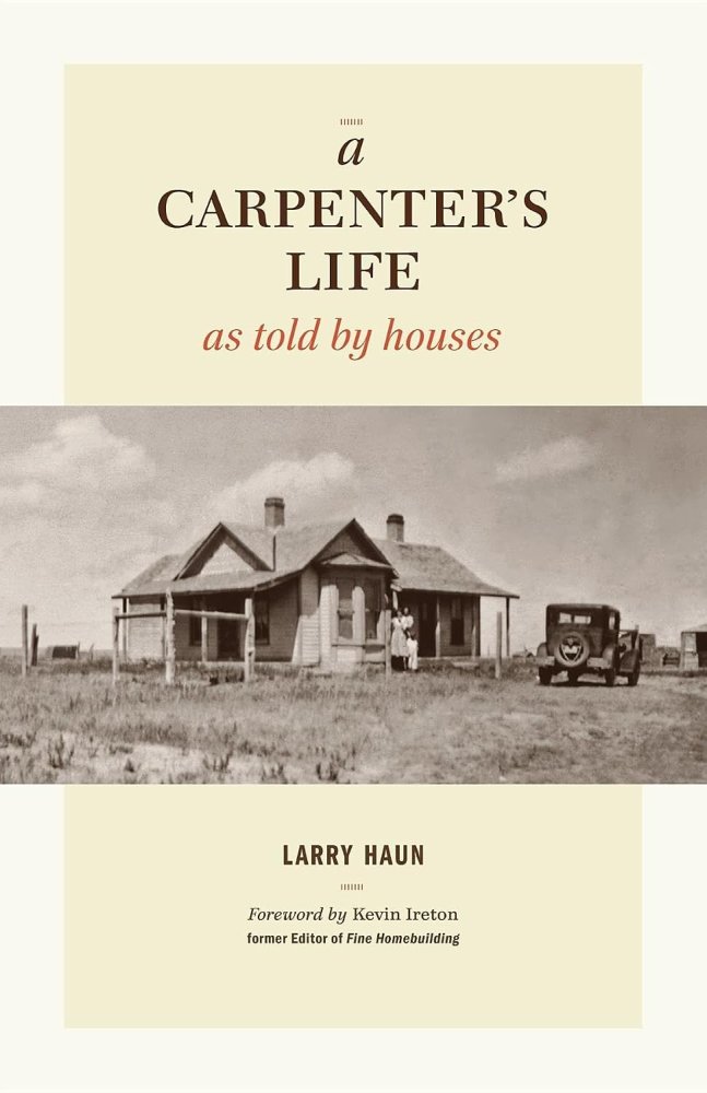 A Carpenter's Life as Told by Housesby: Larry Haun 