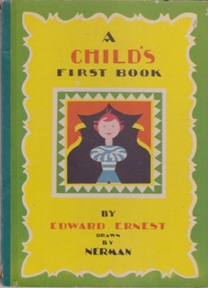 A Child's First Bookby: Ernest, Edward; Drawn by Nerman 