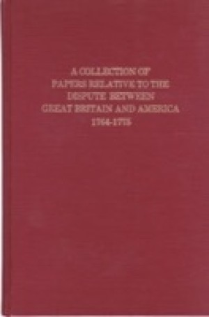 A Collection of Papers Relative to the Dispute Between Great Britain and America 1764-1775by: Almon, John (Ed.)