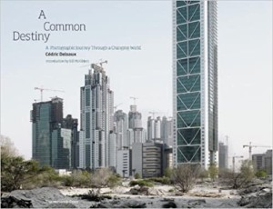 A Common Destiny: A Photographic Journey Through a Changing Worldby:  Cedric Delsaux (Photographer), Bill McKibben (Introduction), James Lovelock (Contributor)