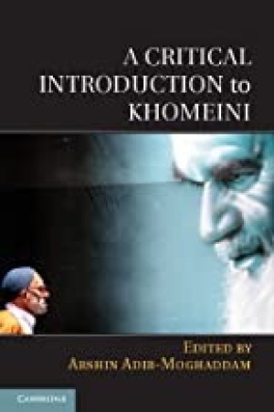 A Critical Introduction to Khomeiniby: Arshin Adib-Moghaddam