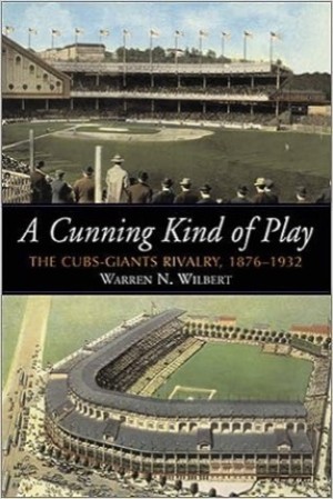 A Cunning Kind of Play: The Cubs-Giants Rivalry, 1876-1932 by: Wilbert, Warren N.