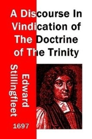 A Discourse in Vindication of the Doctrine of the Trinity by: Edward Stillingfleet