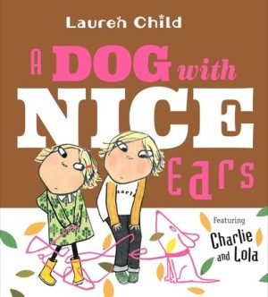 A Dog With Nice Ears: Featuring Charlie and Lolaby: Child, Lauren