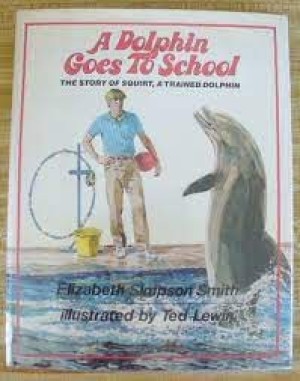 A Dolphin Goes to School: The Story of Squirt, a Trained Dolphinby: Elizabeth Simpson Smith/Ted Lewin
