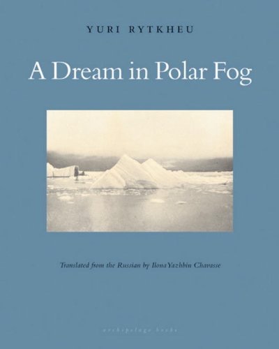 A Dream in Polar Fogby: Yuri Rytkheu (Author), Ilona Yazhbin Chavasse (Translator)