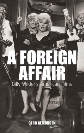 A Foreign Affair: Billy Wilder's American Filmsby: Gerd Gemunden  