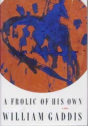 A Frolic of His Own: A Novel by: Gaddis, William