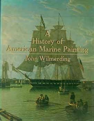 A History of American Marine Painting by: John Wilmerding