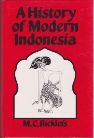 A History of Modern Indonesia: c. 1300 to the Present by: Ricklefs, M. C.